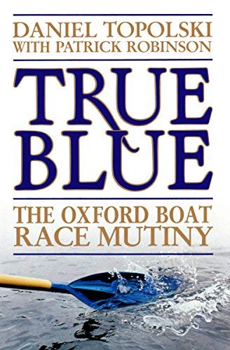 Beispielbild fr True Blue: The Oxford Boat Race Mutiny zum Verkauf von WorldofBooks