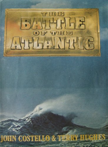 Battle of the Atlantic, the first account of the origins & outcome of the longest & most crucial campaign of World War II (9780385270120) by Hughes, Terry; Costello, John