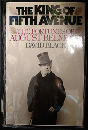 

The King of Fifth Avenue: The fortunes of August Belmont [first edition]