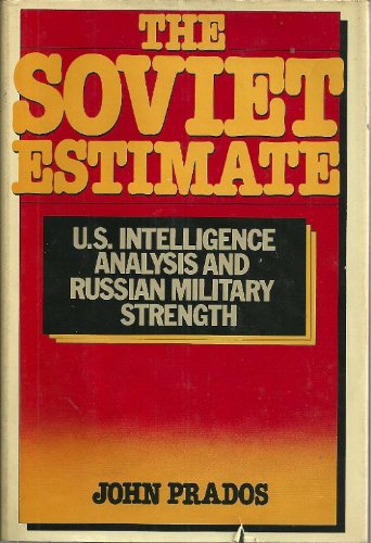 Stock image for The Soviet Estimate: U.S. Intelligence Analysis & Russian Military Strength for sale by Wonder Book