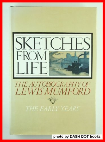 Beispielbild fr Sketches from Life : The Autobiography of Lewis Mumford-The Early Years zum Verkauf von Better World Books