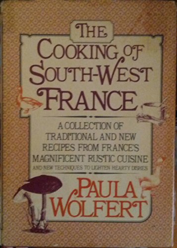 Imagen de archivo de The Cooking of Southwest France: A Collection of Traditional and New Recipes from France's Magnificent Rustic Cuisine, and New Techniques to Lighten a la venta por BooksRun