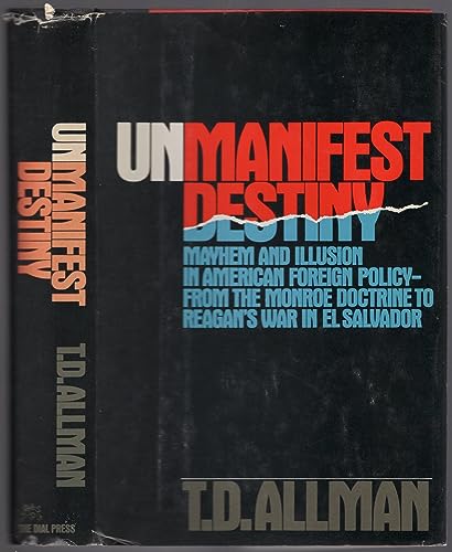 Beispielbild fr Unmanifest destiny: Mayhem and illusion in American foreign policy--from the Monroe doctrine to Reagan's war in El Salvador zum Verkauf von HPB-Red