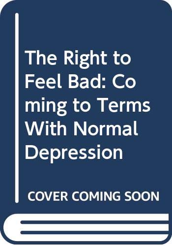 Imagen de archivo de The Right to Feel Bad: Coming to Terms With Normal Depression a la venta por Green Street Books