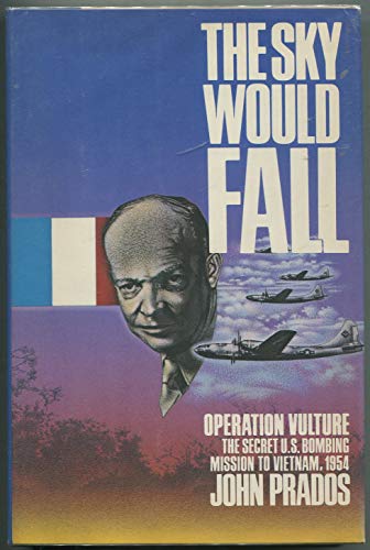9780385278607: The sky would fall: Operation Vulture : the U.S. bombing mission in Indochina, 1954