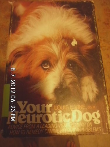 Your Neurotic Dog: Advice from a Leading Veterinarian on How to Remedy Canine Behavior Problems (9780385279284) by Vine, Louis L.