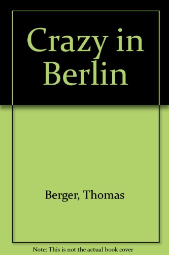 Crazy in Berlin (9780385281232) by Berger, Thomas