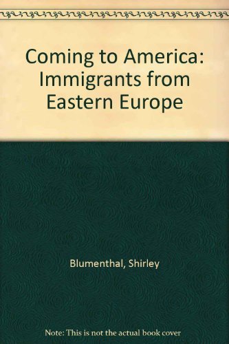 Coming to America: Immigrants from Eastern Europe (9780385281614) by Blumenthal, Shirley