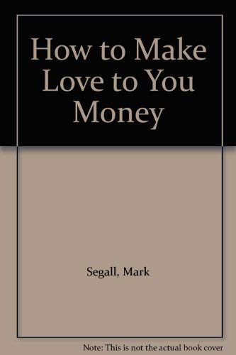 9780385283793: How to Make Love to Your Money