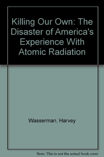 9780385285377: Killing Our Own: The Disaster of America's Experience With Atomic Radiation