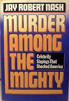 Stock image for Murder Among the Mighty: Celebrity Slayings That Shocked America for sale by ThriftBooks-Dallas