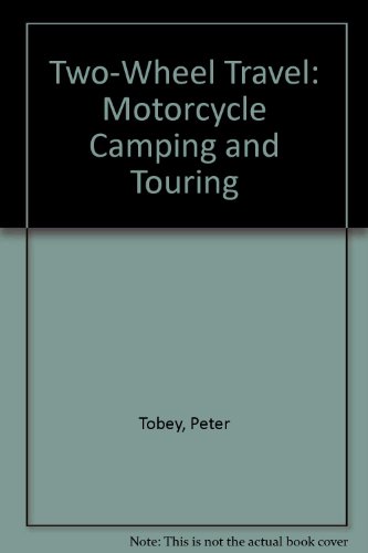 Two-Wheel Travel: Bicycle Camping and Touring (9780385290845) by Tobey, Peter