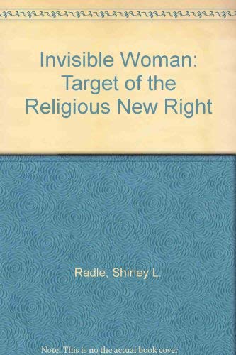 Imagen de archivo de The Invisible Woman : Target of the Religious New Right a la venta por Better World Books