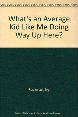 Imagen de archivo de What's an Average Kid Like Me Doing Way Up Here? a la venta por Small World Books