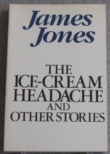 9780385294287: The Ice-Cream Headache and Other Stories: The Short Fiction of James Jones