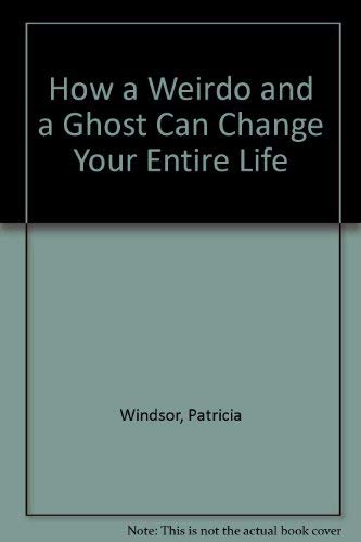 Beispielbild fr How a Weirdo and a Ghost Can Change Your Entire Life zum Verkauf von Wonder Book