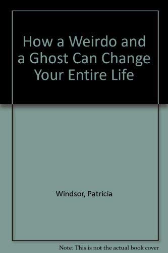 9780385294799: How a Weirdo and a Ghost Can Change Your Entire Life