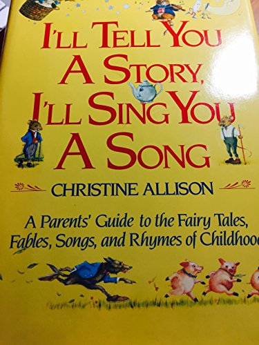 Beispielbild fr I'll Tell You A Story, I'll Sing You A Song: A Parents' Guide to the Fairy Tales, Fables, Songs, and Rhymes of Childhood zum Verkauf von SecondSale