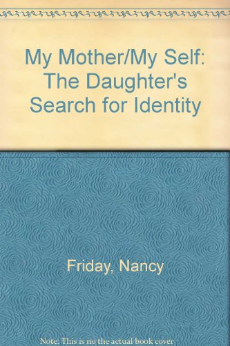 9780385295703: My Mother/My Self: The Daughter's Search for Identity