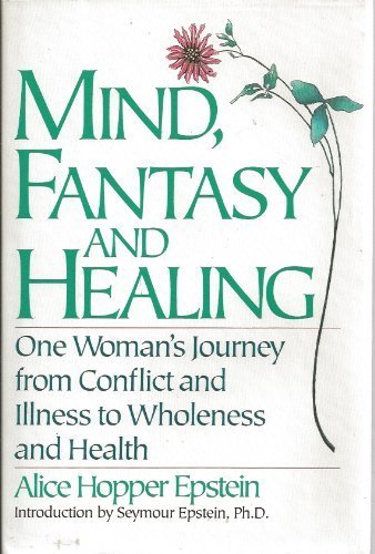 Beispielbild fr Mind, Fantasy and Healing : One Woman's Journey from Conflict and Illness to Wholeness and Health zum Verkauf von Better World Books