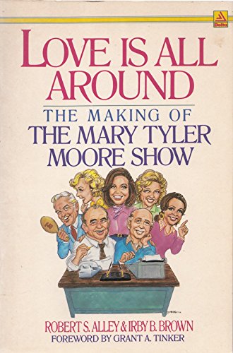 Beispielbild fr Love Is All Around - The making of The Mary Tyler Moore Show zum Verkauf von Jerry Merkel