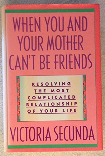 Stock image for When You and Your Mother Can't Be Friends : Resolving the Most Complicated Relationship of Your Life for sale by Better World Books