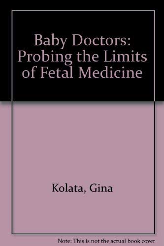 9780385299381: Baby Doctors: Probing the Limits of Fetal Medicine
