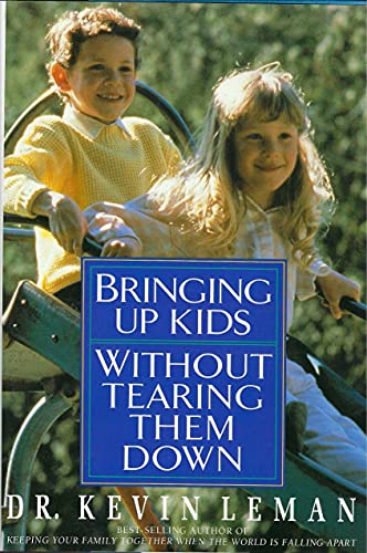 Beispielbild fr Bringing up Kids Without Tearing Them Down : How to Raise Confident, Successful Children zum Verkauf von Better World Books