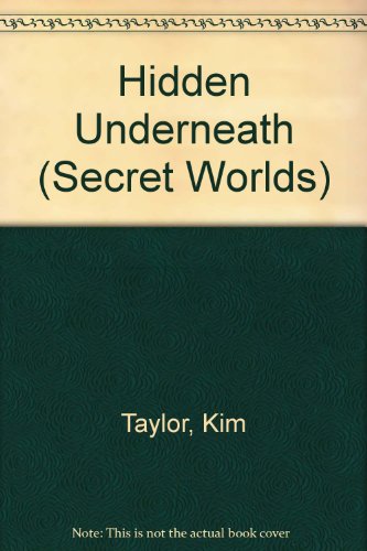 HIDDEN UNDERNEATH (Secret Worlds) (9780385301817) by Taylor, Kim
