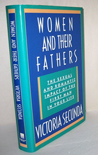 Imagen de archivo de Women and Their Fathers : The Sexual and Romantic Impact of the First Man in Your Life a la venta por Better World Books