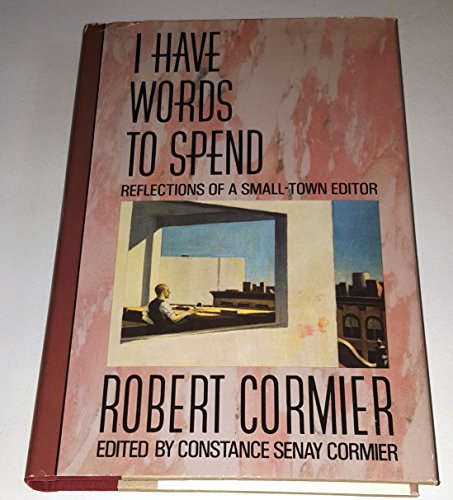 I have Words to Spend: Reflections of a Small-Town Editor (9780385302890) by Constance Cormier; Cormier, Robert