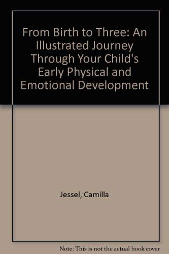 9780385303101: From Birth to Three: An Illustrated Journey Through Your Child's Early Physical and Emotional Development