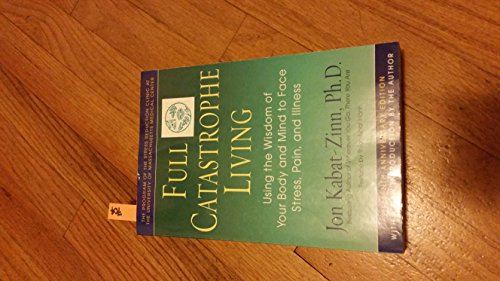 Stock image for Full Catastrophe Living: Using the Wisdom of Your Body and Mind to Face Stress, Pain, and Illness for sale by Wonder Book