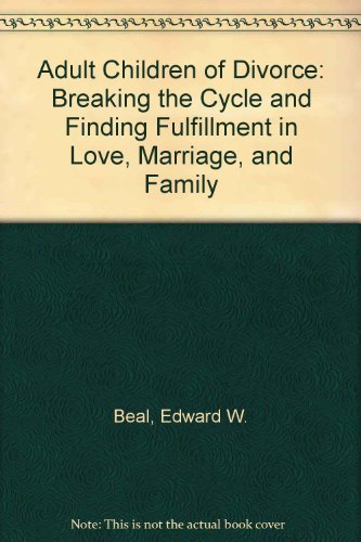 Beispielbild fr Adult Children of Divorce : Breaking the Cycle and Achieving Fulfillment in Love, Marriage. zum Verkauf von Better World Books