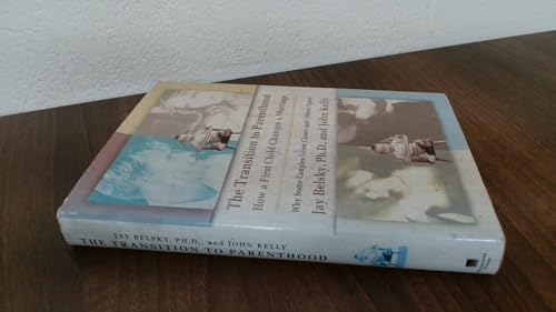 9780385306164: The Transition to Parenthood: How a First Child Changes a Marriage : Why Some Couples Grow Closer and Others Apart : Based on a Landmark Study