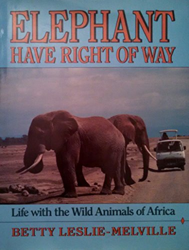 Imagen de archivo de Elephant Have the Right of Way : Life with the Wild Animals of Africa a la venta por Better World Books: West