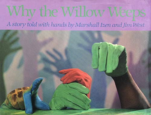 Beispielbild fr Why the Willow Weeps: A Story Told with Hands zum Verkauf von Liberty Book Shop