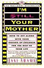 Beispielbild fr I'm Still Your Mother : How to Get along with Your Grown-Up Children for the Rest of Your Life zum Verkauf von Better World Books