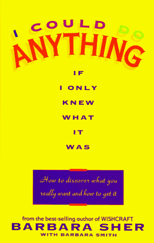Beispielbild fr I Could Do Anything If I Only Knew What : How to Discover What You Really Want and How to Get It zum Verkauf von Better World Books