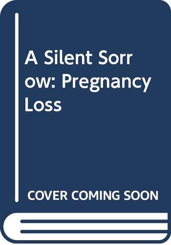 9780385308281: A Silent Sorrow: Pregnancy Loss : Guidance and Support for You and Your Family