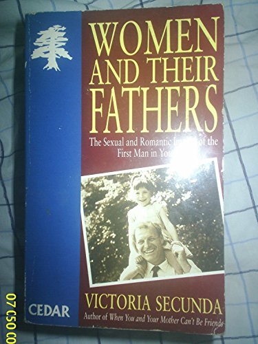 Imagen de archivo de Women and Their Fathers: The Sexual and Romantic Impact of the First Man in Your Life a la venta por SecondSale