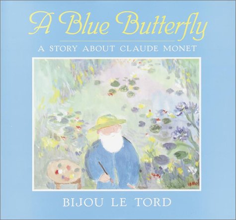 Beispielbild fr A Blue Butterfly: A Story About Claude Monet zum Verkauf von Wonder Book