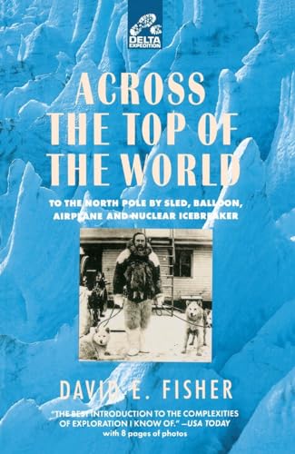 Beispielbild fr Across the Top of the World : To the North Pole by Sled, Balloon, Airplane and Nuclear Icebreaker zum Verkauf von Better World Books