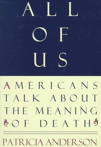 Stock image for All of Us : Americans Talk about the Meaning of Death for sale by Better World Books
