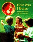 Stock image for How Was I Born? : A Child's Journey Through the Miracle of Birth for sale by Better World Books: West