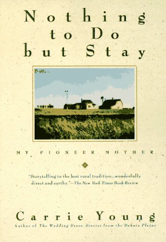 9780385313650: Nothing to Do but Stay: My Pioneer Mother