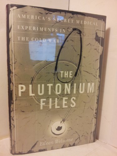 9780385314022: The Plutonium Files: America's Secret Medical Experiments in the Cold War