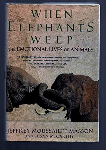 Stock image for When Elephants Weep: The Emotional Lives of Animals for sale by Gulf Coast Books