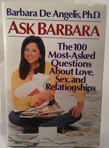 Imagen de archivo de Ask Barbara : The 100 Most-Asked Questions about Love, Sex and Relationships a la venta por Better World Books