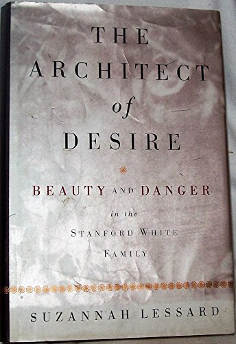 Beispielbild fr The Architect of Desire: Beauty and Danger in the Stanford White Family zum Verkauf von Wonder Book